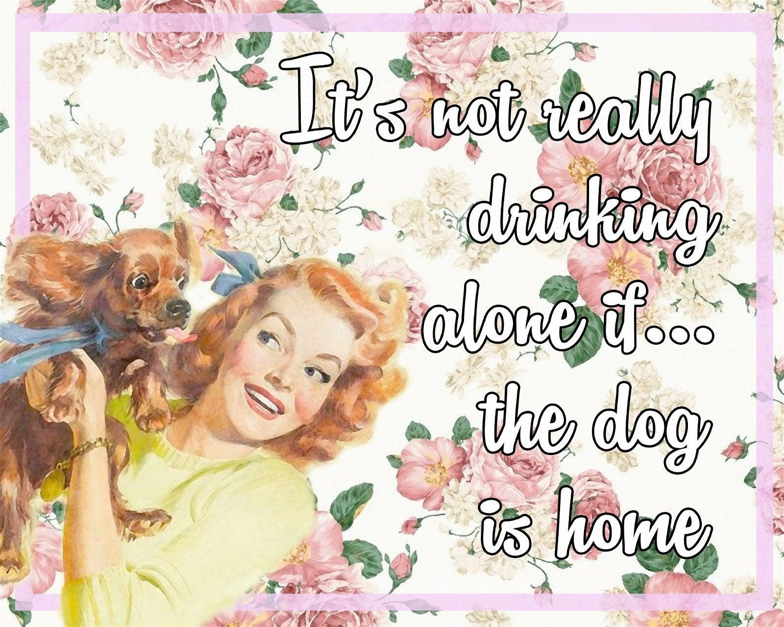 Vintage Metal Sign - Retro Art - It's Not Really Drinking Alone If The Dog Is Home-Metal Sign