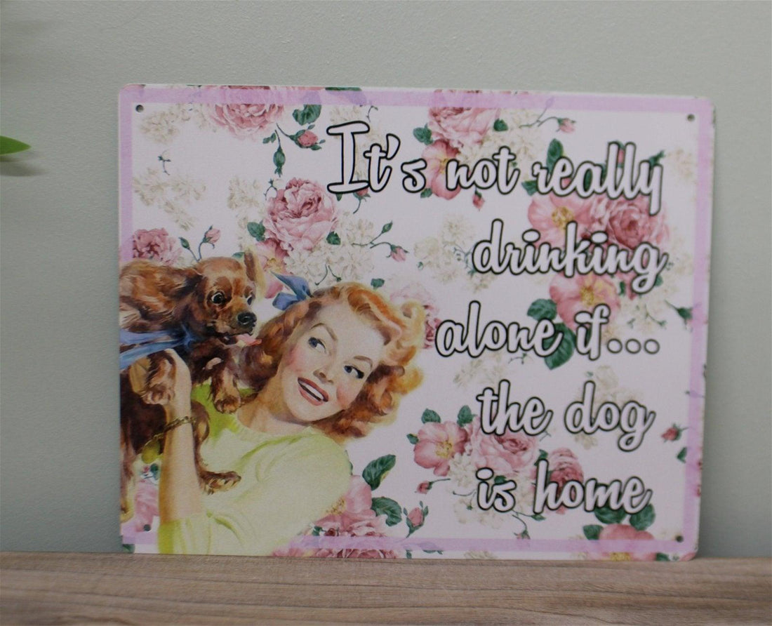 Vintage Metal Sign - Retro Art - It's Not Really Drinking Alone If The Dog Is Home - £18.99 - Metal Sign 